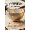 A Practical Guide to Kintsugi Techniques