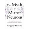 Myth of Mirror Neurons (Gregory Hickok)(Pevná)