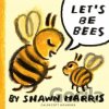 Let's Be Bees - Shawn Harris