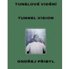 Tunelové vidění / Tunnel Vision - Pavel Dvořák, Ondřej Přibyl, Petr Vaňous