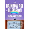 The Rainbow Age of Telev… (Shayna Maci Warner)