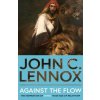 Against the Flow: The Inspiration of Daniel in an Age of Relativism - New Edition (John C Lennox)(Brožovaná)
