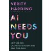 AI Needs You: How We Can Change Ais Future and Save Our Own (Harding Verity)