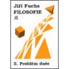 Filosofie 5 Problém duše - Fuchs Jiří