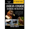 ANDEAN CONDOR HANDBOOK FOR BEGINNERS (DONALD NORTH,DONALD NORTH)(Brožovaná)