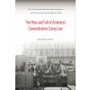 The Rise and Fall of America's Concentration Camp Law: Civil Liberties Debates from the Internment to McCarthyism and the Radical 1960s (Izumi Masumi)