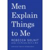 Men Explain Things to Me (Rebecca Solnit)(Brožovaná)