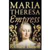 Maria Theresa: Empress - Richard Bassett, Yale University Press