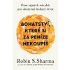 Bohatství, které si za peníze nekoupíš - Sharma Robin S.