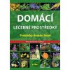 Domácí léčebné prostředky – Praktický domácí lékař - Alena Doležalová