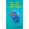 Objavte v sebe dobro - Louise L. Hay