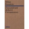Zneuznávané dědictví Cervantesovo - Kundera Milan
