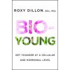 Bio-Young: Get Younger at a Cellular and Hormonal Level (Roxy Dillon)(Brožovaná)