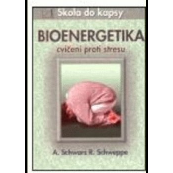 Bioenergetika - cvičení proti stresu - SCHWARZ A. SCHWEPPE R.