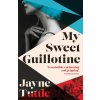 My Sweet Guillotine - Jayne Tuttle