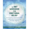 The DBT Workbook for Emotional Relief (Brožovaná)