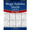 Mega Sudoku 16x16 Large Print - Easy to Extreme - Volume 34 - 276 Puzzles