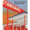 Three Centuries of American Prints - Judith Brodie, Amy Johnston, Michael J. Lewis