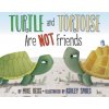Turtle and Tortoise Are Not Friends - Reiss, Mike; Klickstein, Mathew