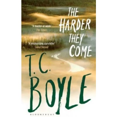 The Harder They Come - T. C. Boyle