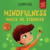 Mindfulness Makes Me Stronger (Elizabeth Cole,Julia Kamenshikova)(Brožovaná)