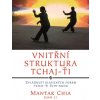 Vnitřní struktura Tchaj-Ťi - Zvládnutí klasických forem Tchaj-Ťi Čchi-kung - Mantak Chia, Juan Li