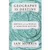 Geography Is Destiny: Britain and the World: A 10,000-Year History (Morris,Ian)(Brožovaná)