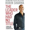 The Leader Who Had No Title - Robin Sharma