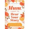 Mum, I Want to Hear Your Story (Expanded Edition)