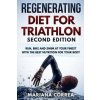 REGENERATING DIET FOR TRIATHLON SECOND EDiTION: RUN, BIKE AND SWIM AT YOUR FINEST WiTH THE BEST NUTRITION FOR YOUR BODY (Mariana Correa)()