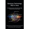 Quantum Technology R&D in Asia: A snapshot of quantum information technology activities across the Asian region (Kahaner David K.)