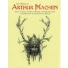 The Works of Arthur Machen: House of Souls, The Hill of Dreams, The Three Impostors and Other Tales of the Sacred and Profane