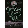 The Betrayal of Thomas True - A.J. West