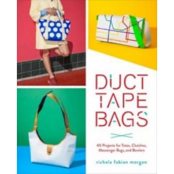 Duct Tape Bags: 40 Projects for Totes, Clutch- Richela Fabian Morgan