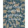 A Wild Childs Guide to Endangered Animals - autor neuvedený