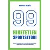99 hihetetlen sportsztori - Legendák érdekességek a sportbiznisz világából röviden
