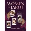 Women of Tarot: An Illustrated History of Divinators, Card Readers, and Mystics (Willett,Cat)(Pevná)