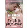 MI ERROR FUE SER SOLO TU MEJOR AMIGA