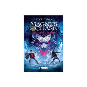 Magnus Chase a bohovia Asgardu: Loď mŕtvych - Rick Riordan