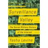 Surveillance Valley: The Secret Military History of the Internet (Yasha Levine)(Pevná)