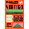 Horizontal Vertigo: A City Called Mexico (Villoro Juan)