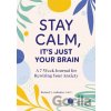 Stay Calm Its Just Your Brain - Richard Gallagher