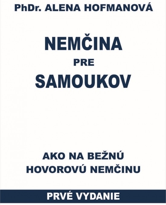 Nemčina pre samoukov Ako na bežnú hovorovú nemčinu PhDr. Alena Hofmanová