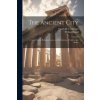 The Ancient City: A Study On the Religion, Laws, and Institutions of Greece and Rome (Willard Small)(Brožovaná)