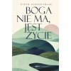 Boga nie ma, jest życie
