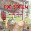 Pod stolem - Monika Hulíková; Zuzana Holá
