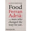 Reinventing Food: Ferran Adria, The Man Who Changed The Way We Eat