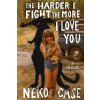 The Harder I Fight The More I Love You: A Memoir - Neko Case