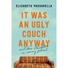 It Was an Ugly Couch Anyway - Elizabeth Passarella