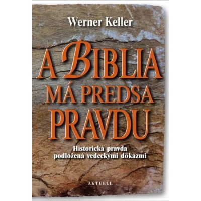 A Biblia má predsa pravdu - Keller, Werner